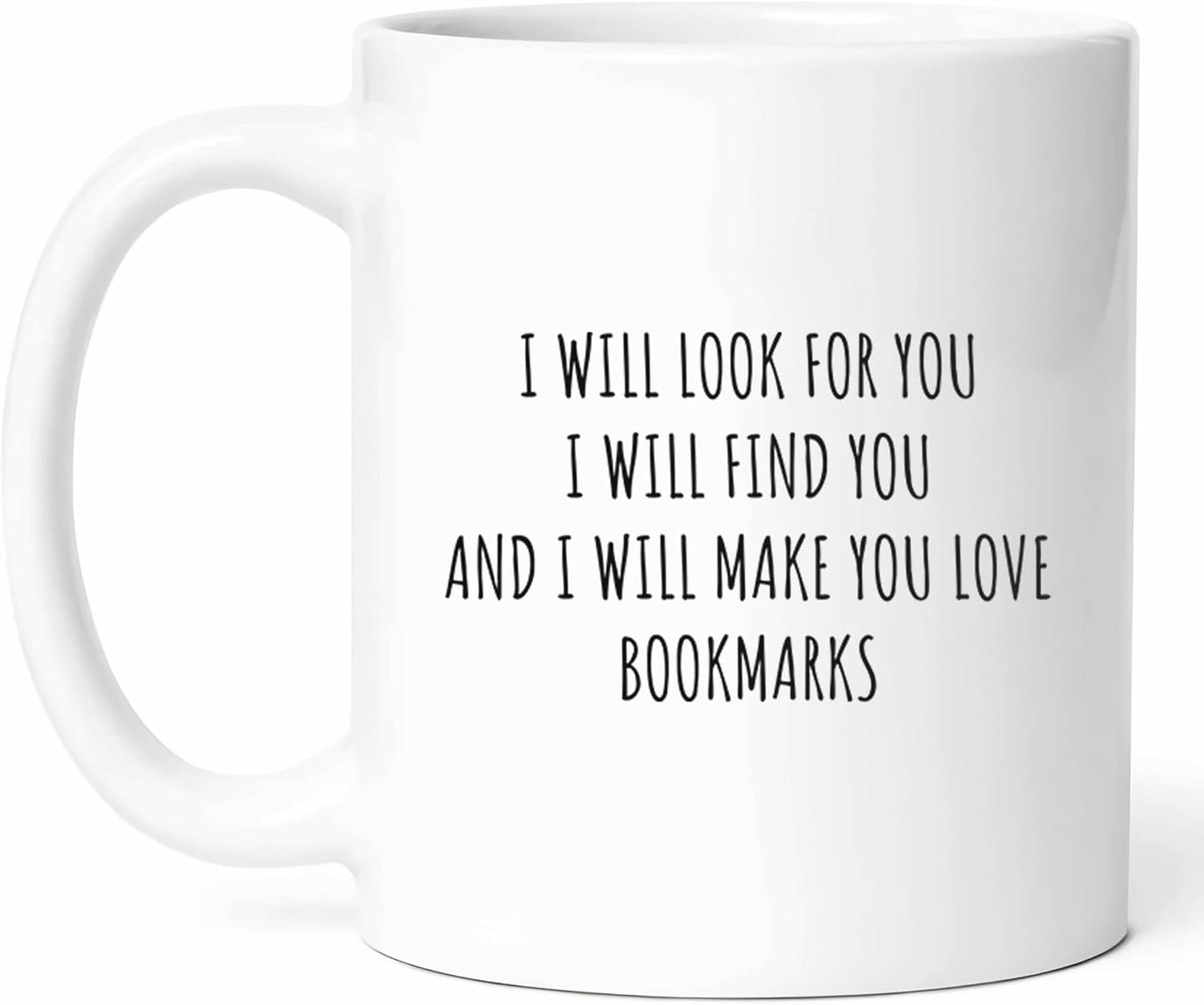 I Will Make You Love Bookmarks Mug - Reading Enthusiast Coffee Cup - Bookworm Funny Gift From Friends - Literature Lover Tea Mugs - Page Holder Cups - 11 Oz Ceramic Gifts For Collector, Birthday, Him
