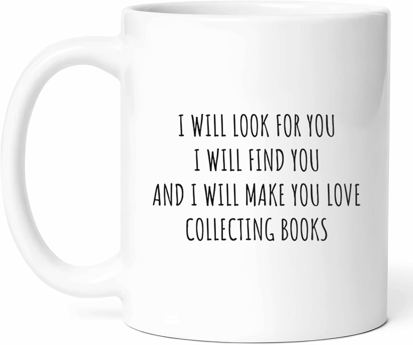 I Will Make You Love Collecting Books Mug - Literary Passion Coffee Cup - Bookworm Funny Gift From Friends - Reader S Tea Mugs - Bibliophile Cups - 11 Oz Ceramic Gifts For Literature Lovers, Birthday