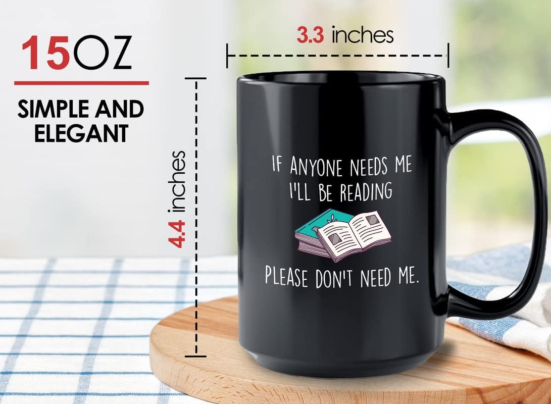 Book Lover Coffee Mug 15oz Black - If anyone needs me, I’ll be reading. Please don’t need me. - The Perfect Gifts for Book Lovers Literary Gifts Ideas