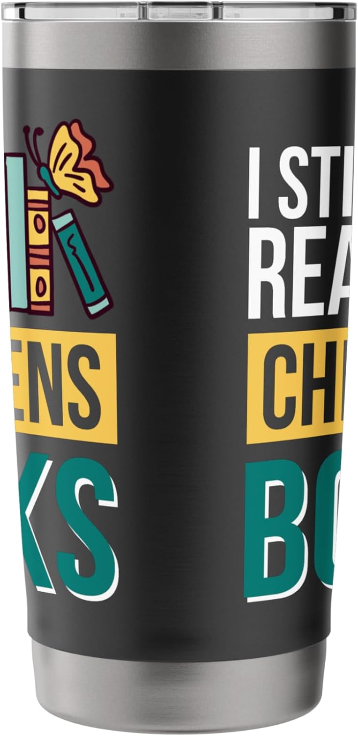 I Still Read Childrens Books Bibliophile Reader Stainless Steel Insulated Tumbler