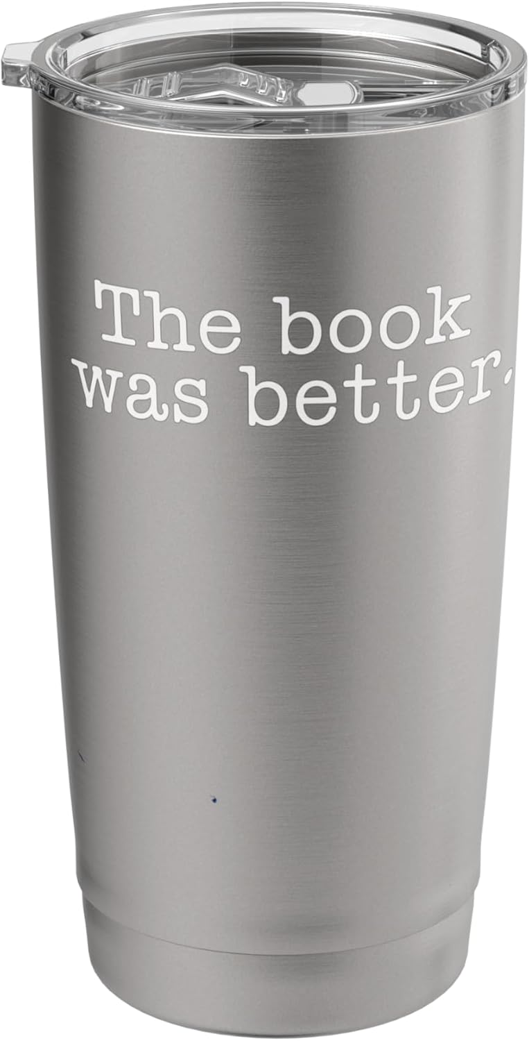 The Book Was Better Literature Reader Bookworm Stainless Steel Insulated Tumbler