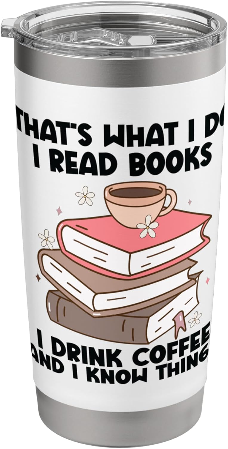 That's What I Do I Read Books I Drink Coffee I Know Things Stainless Steel Insulated Tumbler