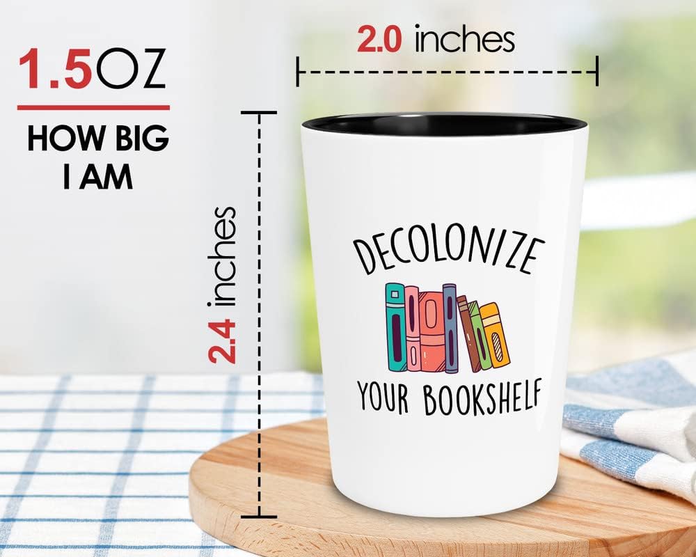 Reading Shot Glass 1.5oz - Decolonize Your Bookshelf - Women Teens Teacher Librarian Writer Author Bookworm Nerd Geek Librarian Book Reader Book Lover