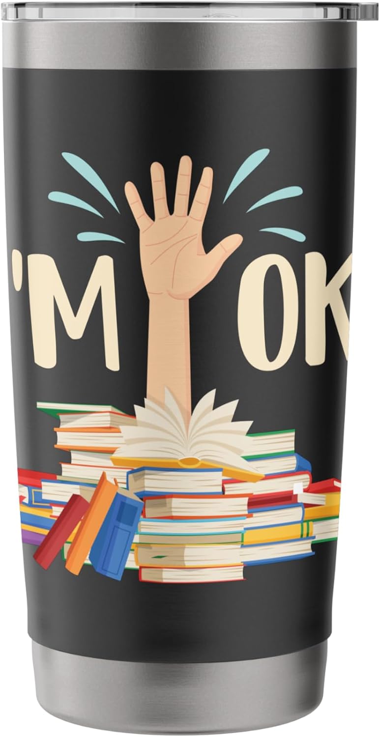 I'm Ok - Book Lover Bookworm Bibliophilia Librarian Library Stainless Steel Insulated Tumbler