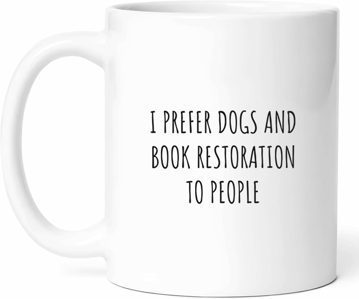 I Prefer Dogs And Book Restoration Mug - Bibliophile Coffee Cup - Lover Funny Gift From - Enthusiast Tea Mugs - Literary Cups - 11 Oz Ceramic Gifts For Bookworms, Birthday, Him, Her, Christmas