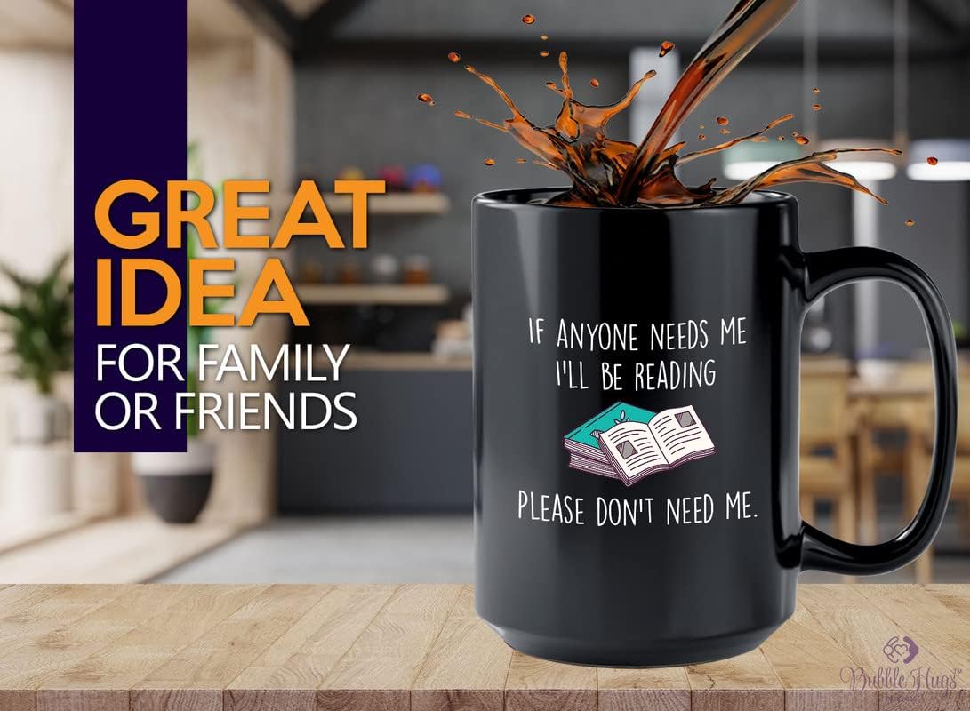 Book Lover Coffee Mug 15oz Black - If anyone needs me, I’ll be reading. Please don’t need me. - The Perfect Gifts for Book Lovers Literary Gifts Ideas