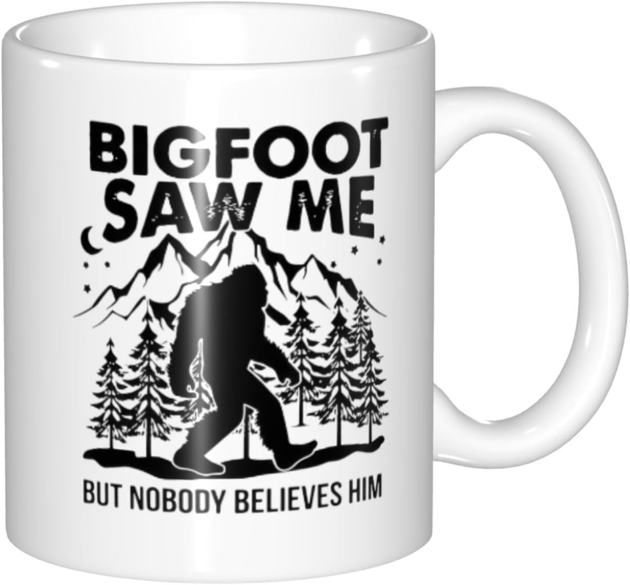 Bigfoot Saw Me But Nobody Believes Him Ceramic Coffee Mug Cup, Funny Sasquatch Gift 11 oz.