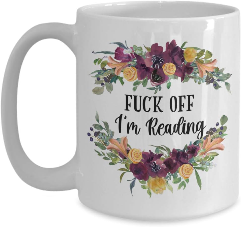 Inappropriate F Off Im Reading Mug for Book Lovers Bookworms Readers Funny 11 or 15 Oz White Ceramic Literature Lover Sarcastic Floral Coffee Cup for