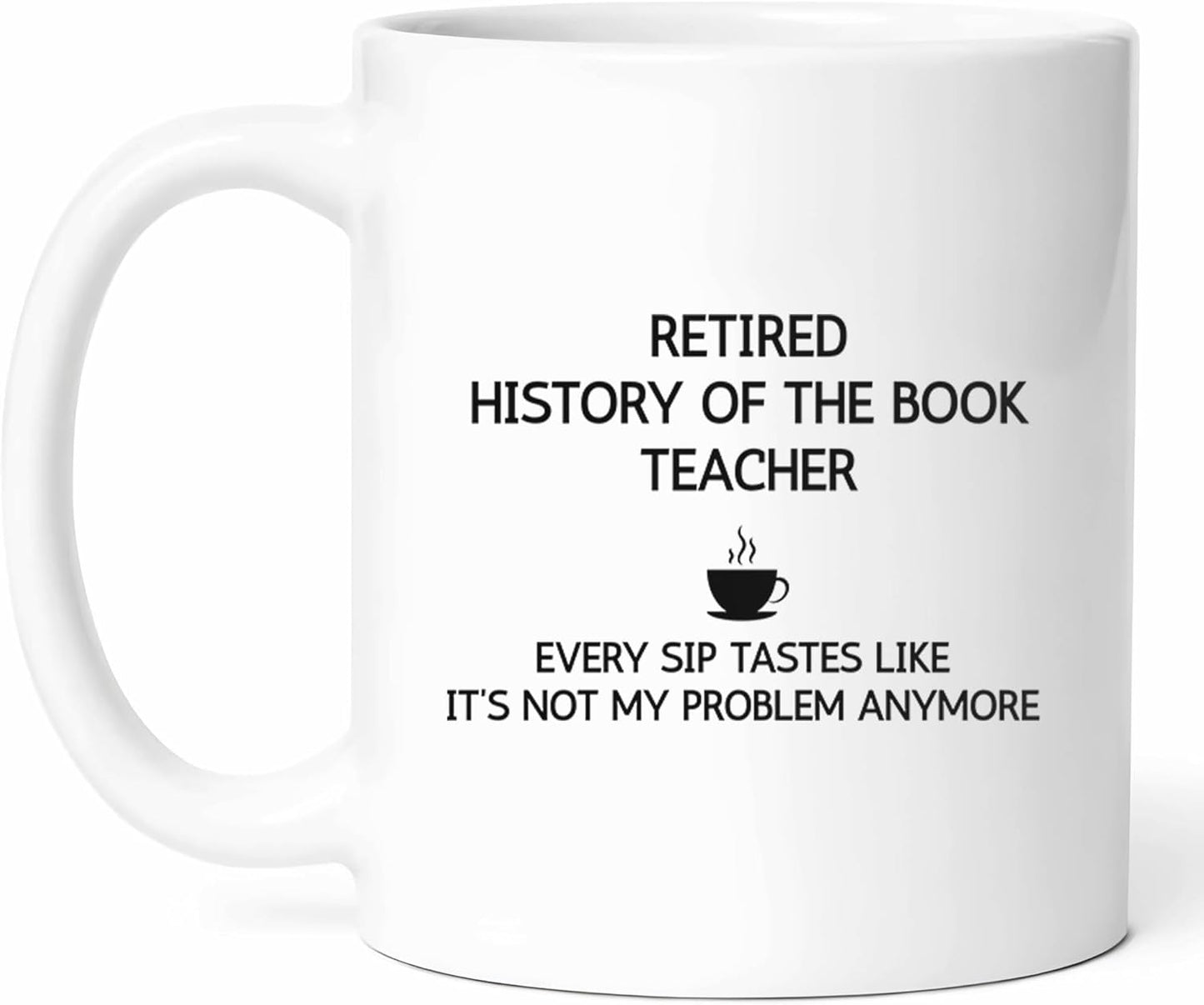 Retired History Of The Book Teacher Mug - Literary Educator Coffee Cup - Knowledge Advocate Funny Gift From Colleagues - Lover Tea Mugs - Literature Cups - 11 Oz Ceramic Gifts For Enthusiasts