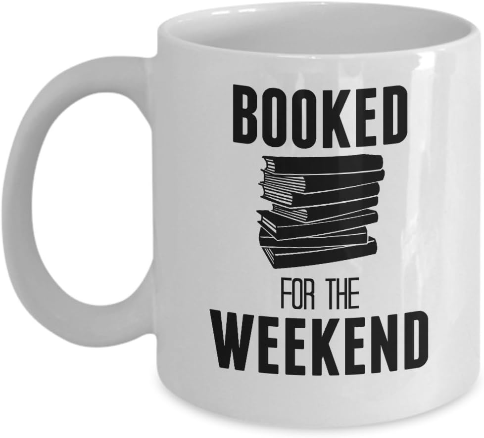 Bibliophile Mug - Booked For The Weekend - 11 or 15 oz Book Reading Lovers Best Inappropriate Sarcastic Coffee Comment Tea Cup With Funny Sayings, Hilarious Unusual Quirky Gag Gifts for Men and Women
