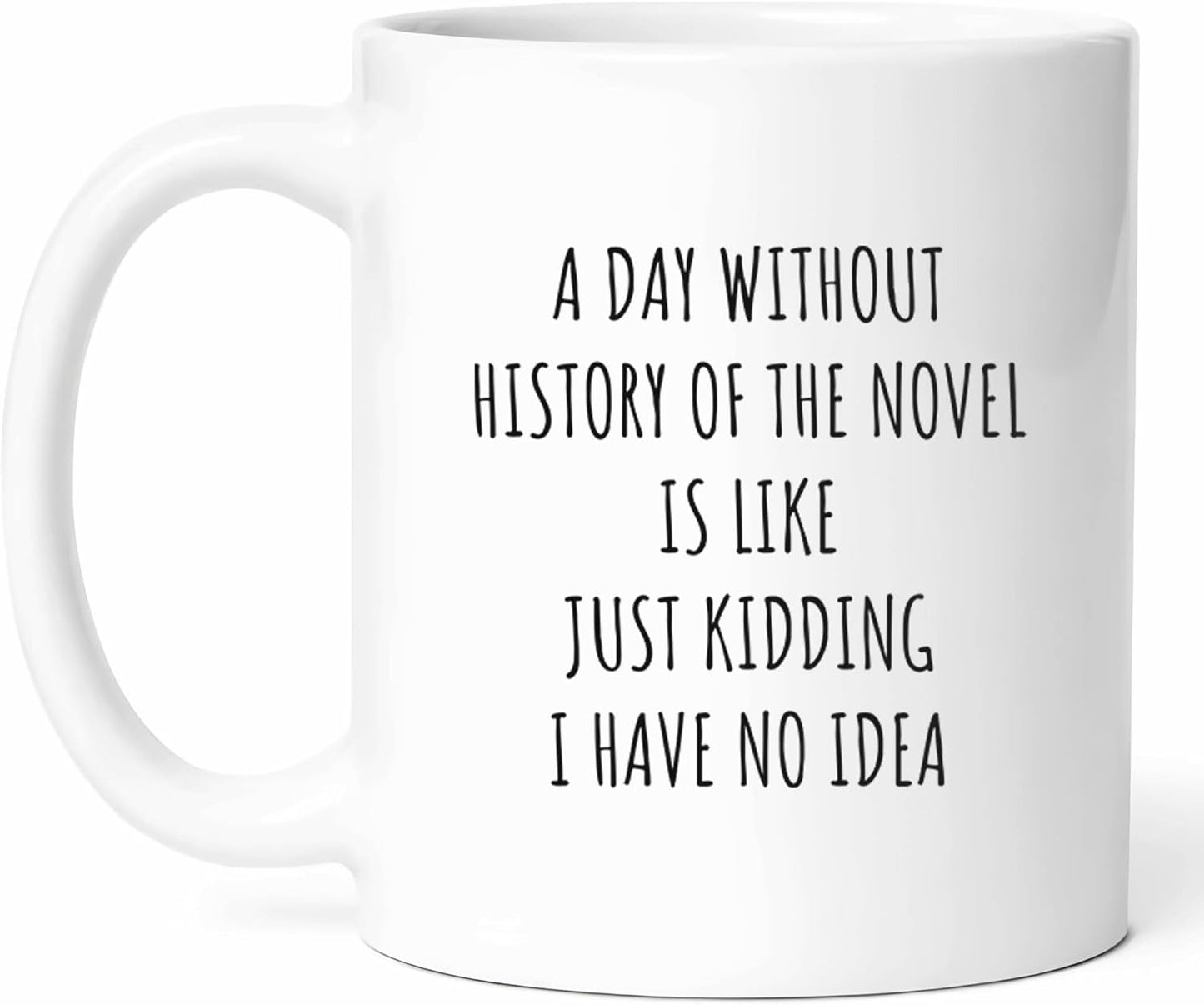 A Day Without History Of The Novel Mug - Literary Coffee Cup - Book Lover Funny Gift From Friends - Fiction Enthusiast Tea Mugs - Storytelling Cups - 11 Oz Ceramic Gifts For Readers, Birthday, Him