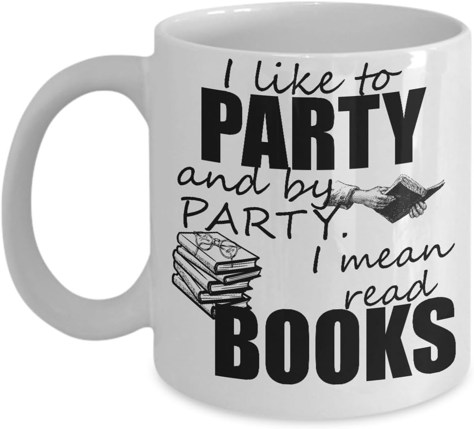 I LIKE TO PARTY MUG ~ Book lover -I love hot girls - Book lover gift -reading quote - funny love to read - mug if you can read this - librarian gifts White coffee Tea Cup 11 Oz