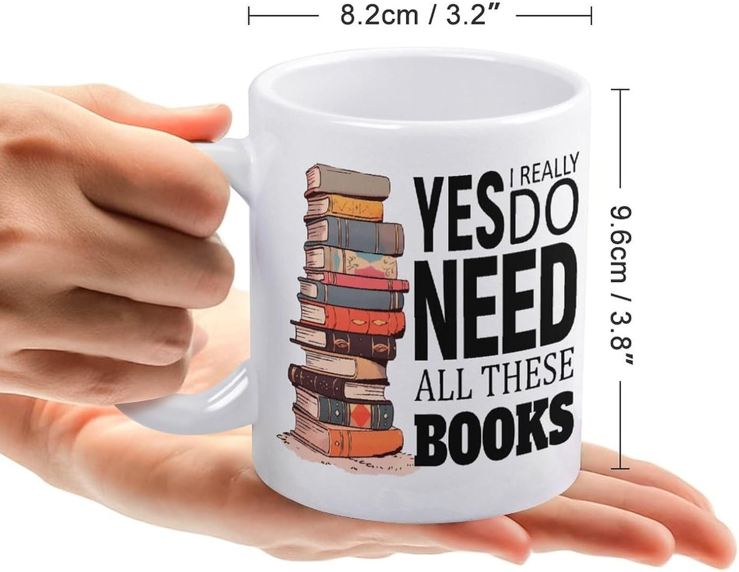 Ceramic Mug Funny Coffee Cups - Funny Gift for Book Lovers or Librarian Book Nerd Gifts - Yes I Really Do Need All These Books - 11 oz Coffee Mug Tea Cup White