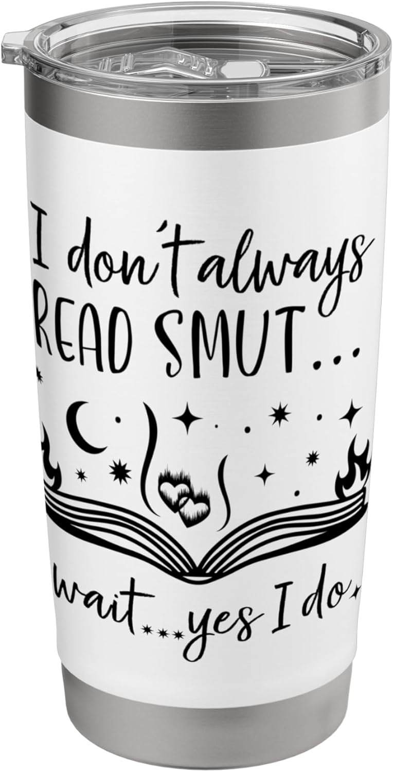 I Dont Always Read Smut Books Smutt Unapologetic Smut Reader Stainless Steel Insulated Tumbler