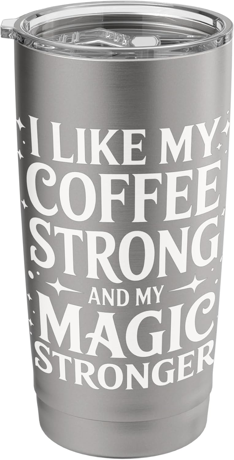 I Like My Coffee Strong And My Magic Stronger Stainless Steel Insulated Tumbler