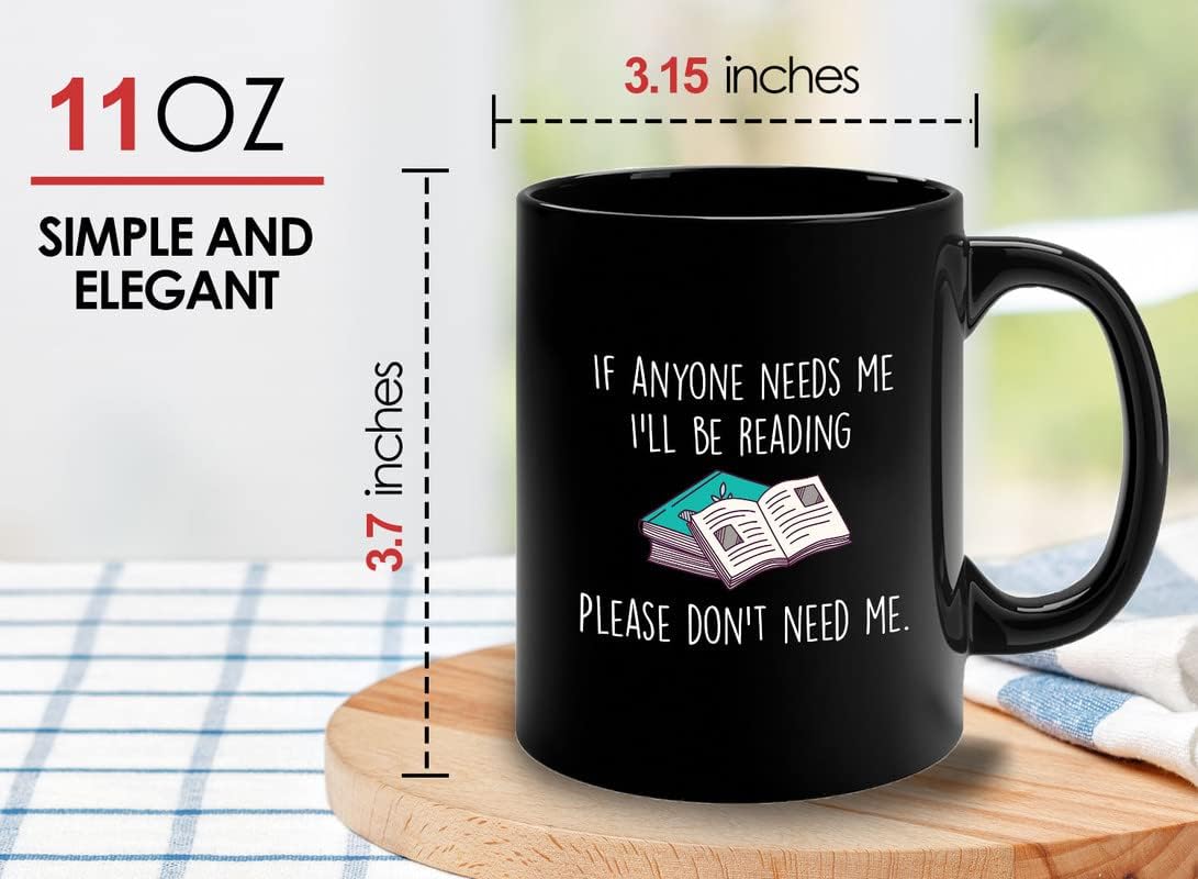 Book Lover Coffee Mug 11oz Black - If anyone needs me, I’ll be reading. Please don’t need me. - The Perfect Gifts for Book Lovers Literary Gifts Ideas