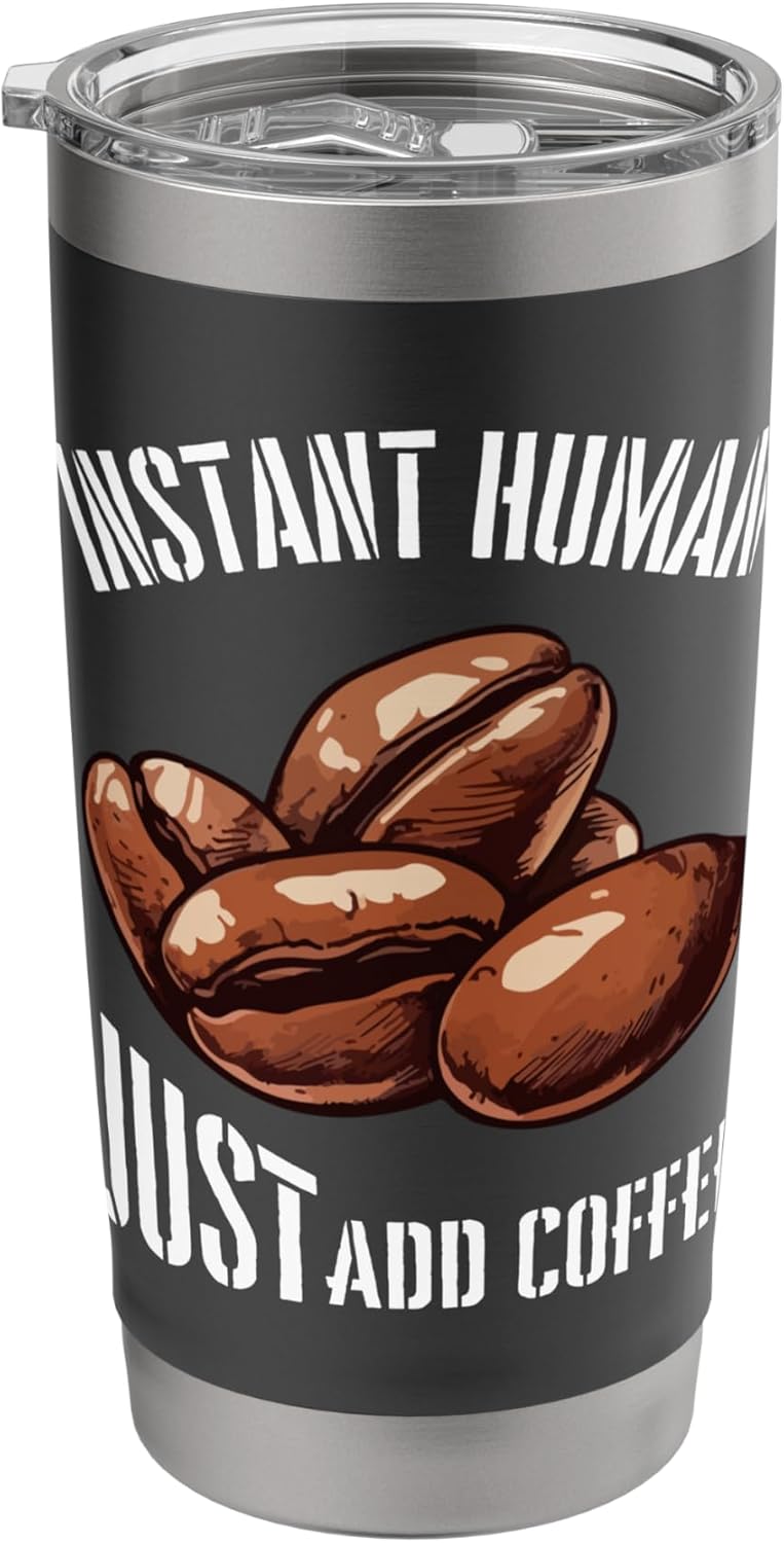 Instant Human Just Add Coffee Beans Graphic Stainless Steel Insulated Tumbler