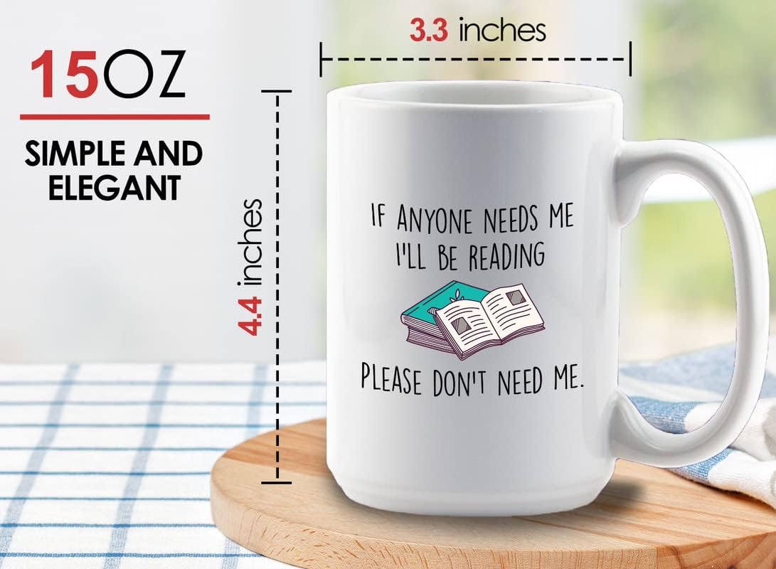 Book Lover Coffee Mug 15oz White - If anyone needs me, I’ll be reading. Please don’t need me. - The Perfect Gifts for Book Lovers Literary Gifts Ideas