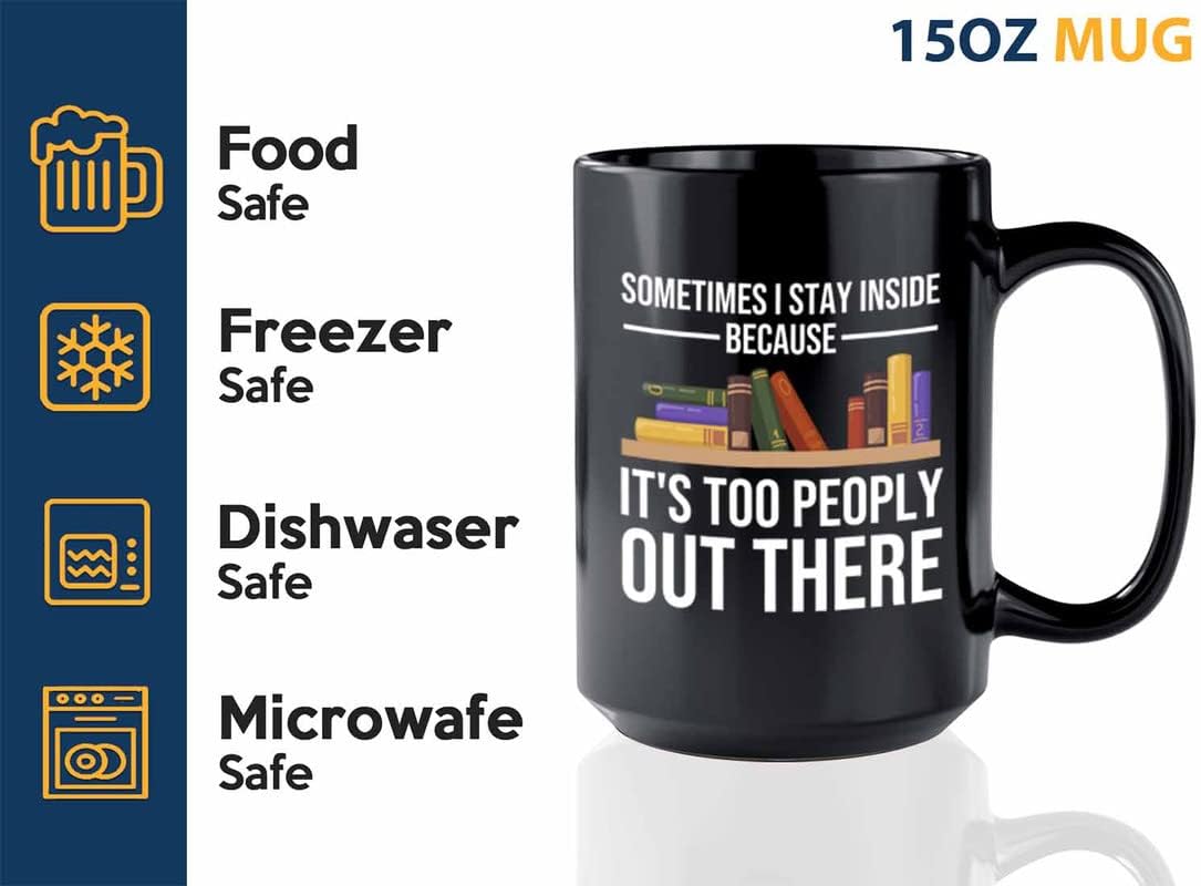 Book Lovers Coffee Mug 15oz Black - Sometimes I stay inside - Gift For Poets Bookish People Bibliophile Librarian Book Club Reader