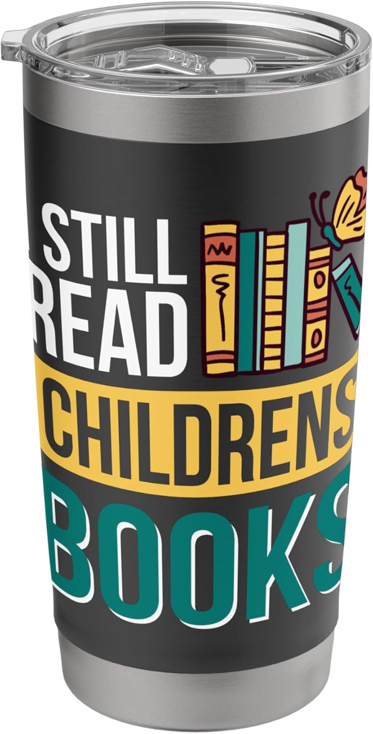 I Still Read Childrens Books Bibliophile Reader Stainless Steel Insulated Tumbler
