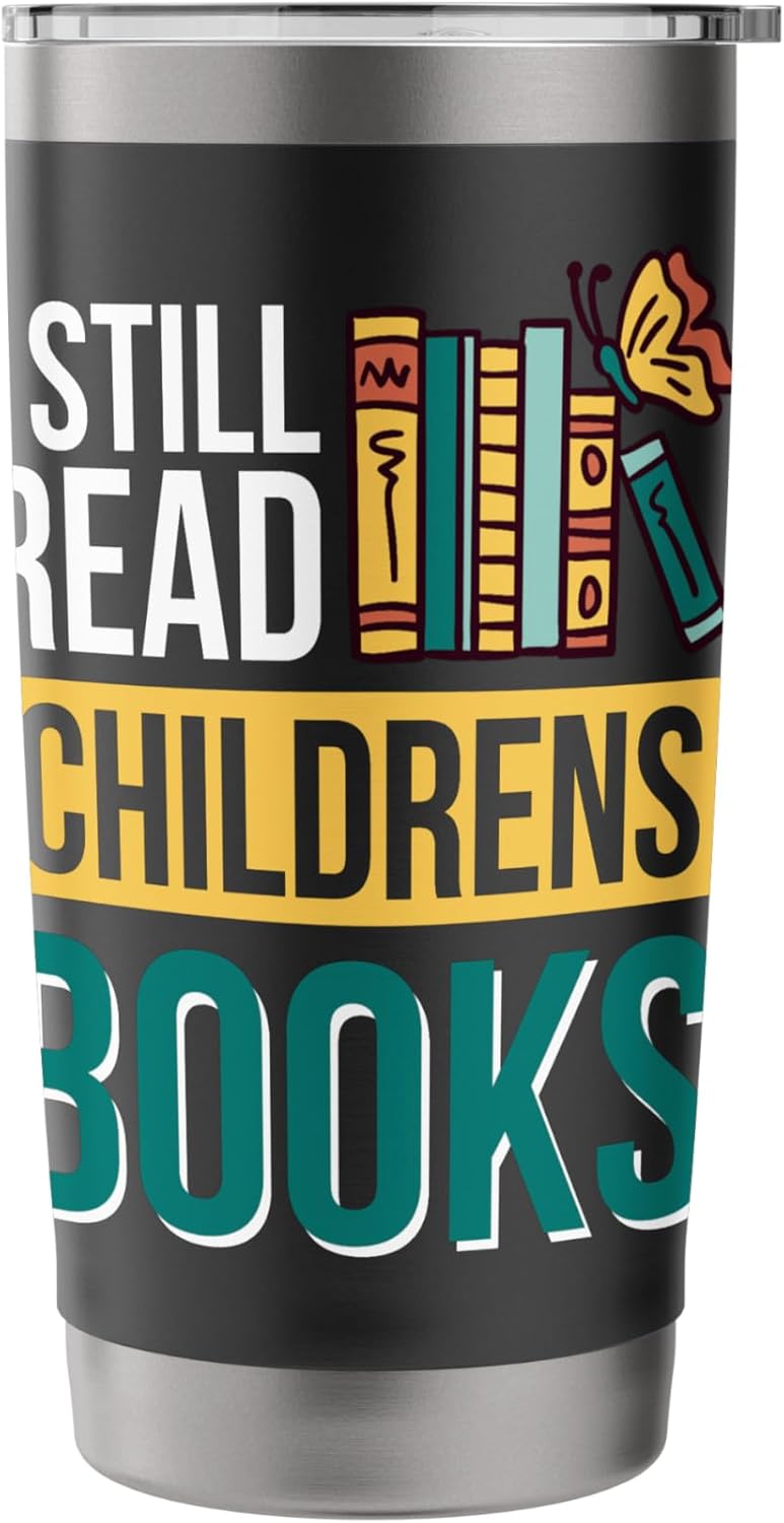 I Still Read Childrens Books Bibliophile Reader Stainless Steel Insulated Tumbler