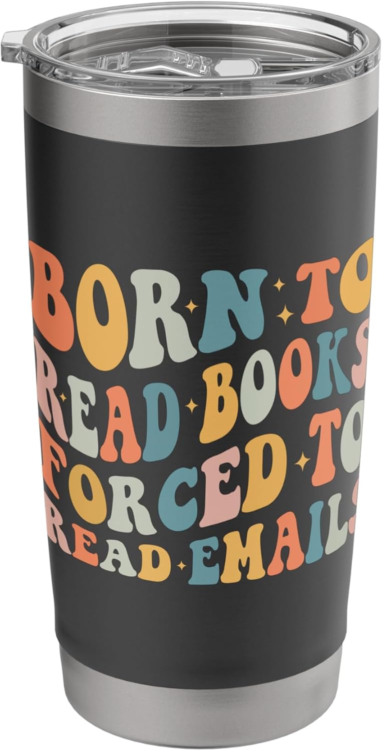 Groovy Born To Read Books Forced To Read Emails Book Lover Stainless Steel Insulated Tumbler