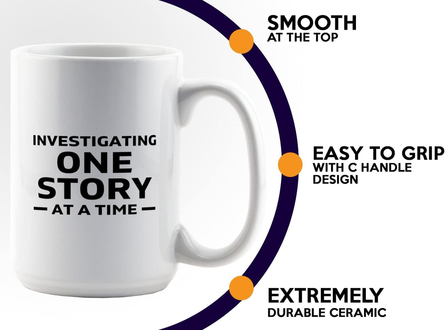 Journalist Coffee Mug 15oz White -Investigating One Story - Reading Lover Book Club Gift Author Appreciation Writer Journalism Novelist Scriptwriter