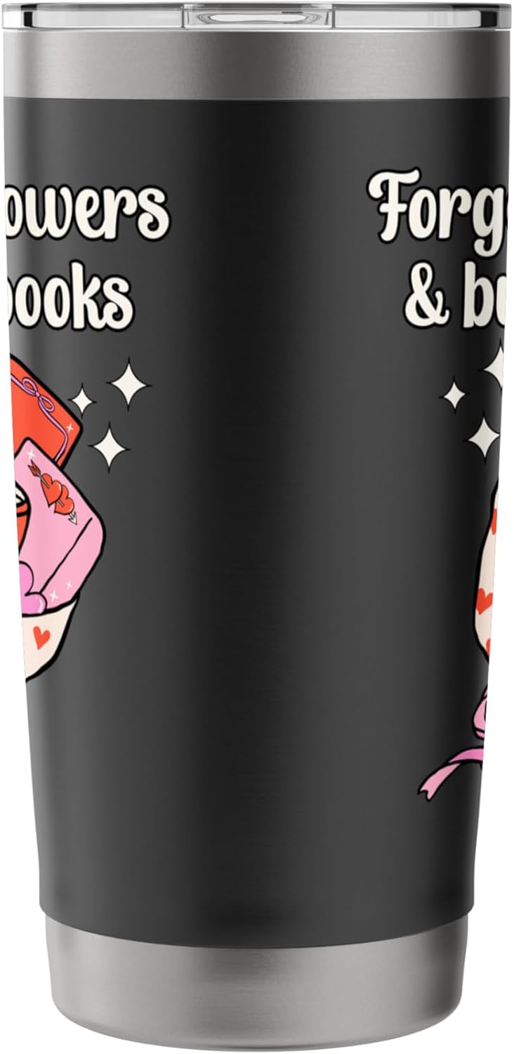 Valentines Book Lover Forget The Flowers and Buy Me Books Stainless Steel Insulated Tumbler