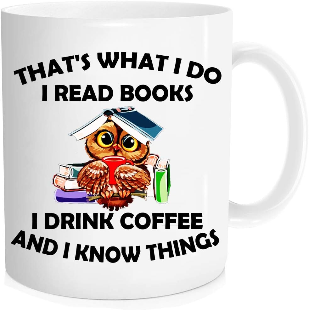 Funny coffee mug - That s What I Do I Read Books I Drink Coffee And I Know Things mug - Funny Reading Mug，Owl mugs，Great cup Idea For Office Party Employee Boss Coworkers - 11 oz Novelty Mug