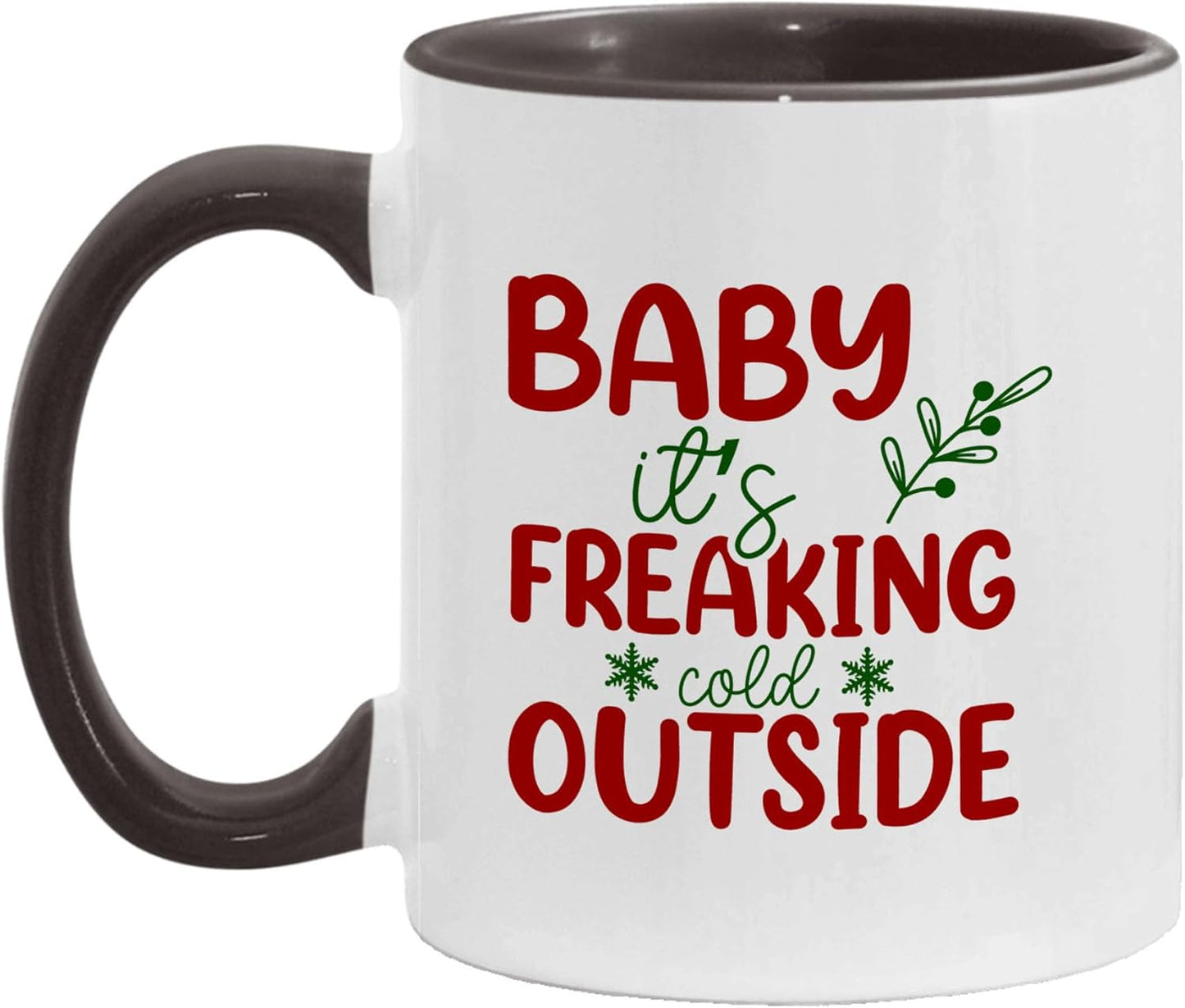 Baby It's Freaking Cold Outside Funny Christmas Two-Tone Accent Ceramic Mugs, Xmas Holiday Coffee Cups, 11oz 15oz, Seasonal Gift Idea