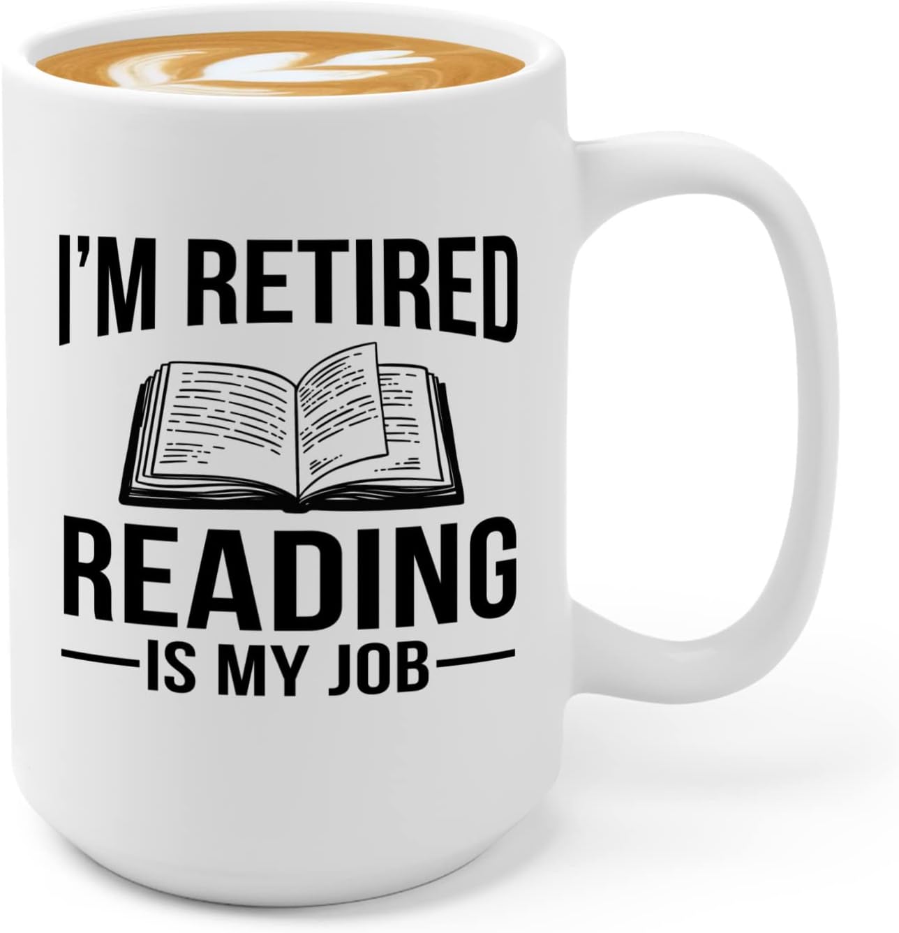 Retired Coffee Mug 15oz White -I'm Retired Reading Is My Job - Funny Hobby For Dad Grandpa Uncle Mom Aunt Librarian Book Lover Reader Author Journalist Writer