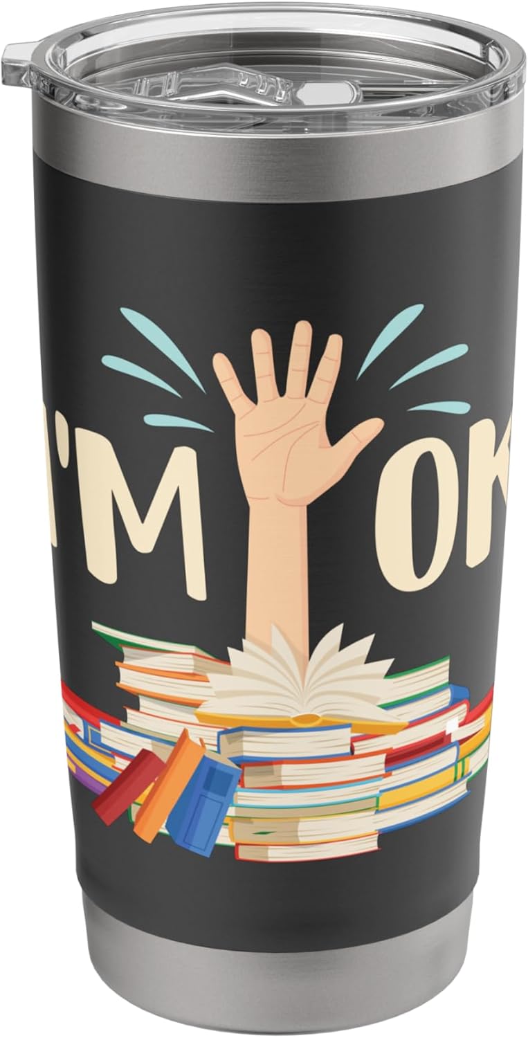 I'm Ok - Book Lover Bookworm Bibliophilia Librarian Library Stainless Steel Insulated Tumbler