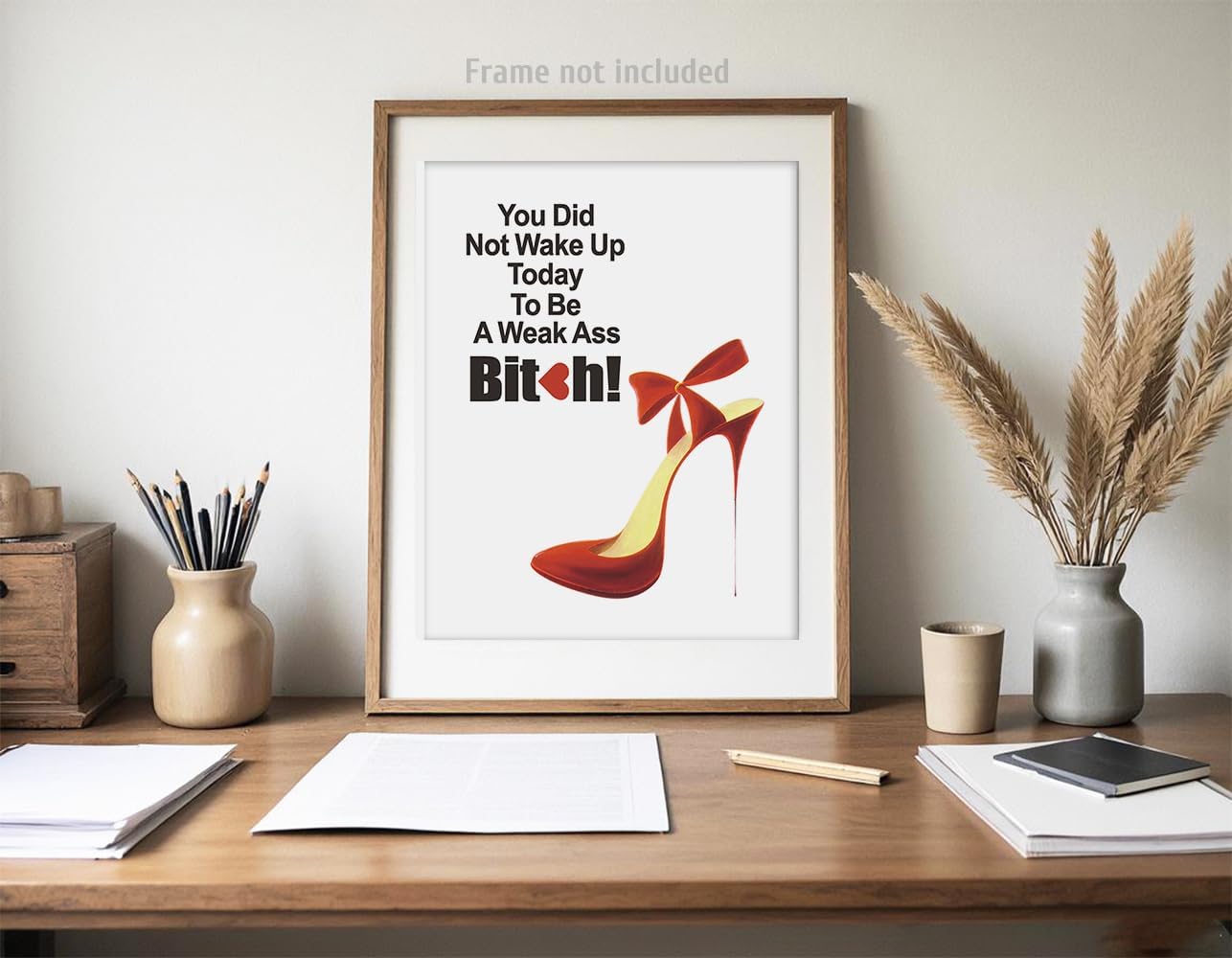 Inspirational Quotes Prints for Woman, You Did Not Wake up Today to Be A Weak Ass Motivational Wall Art Poster, Modern Artwork for Woman'Room Office, Inspiring Gifts for Female 8x10in Unframed