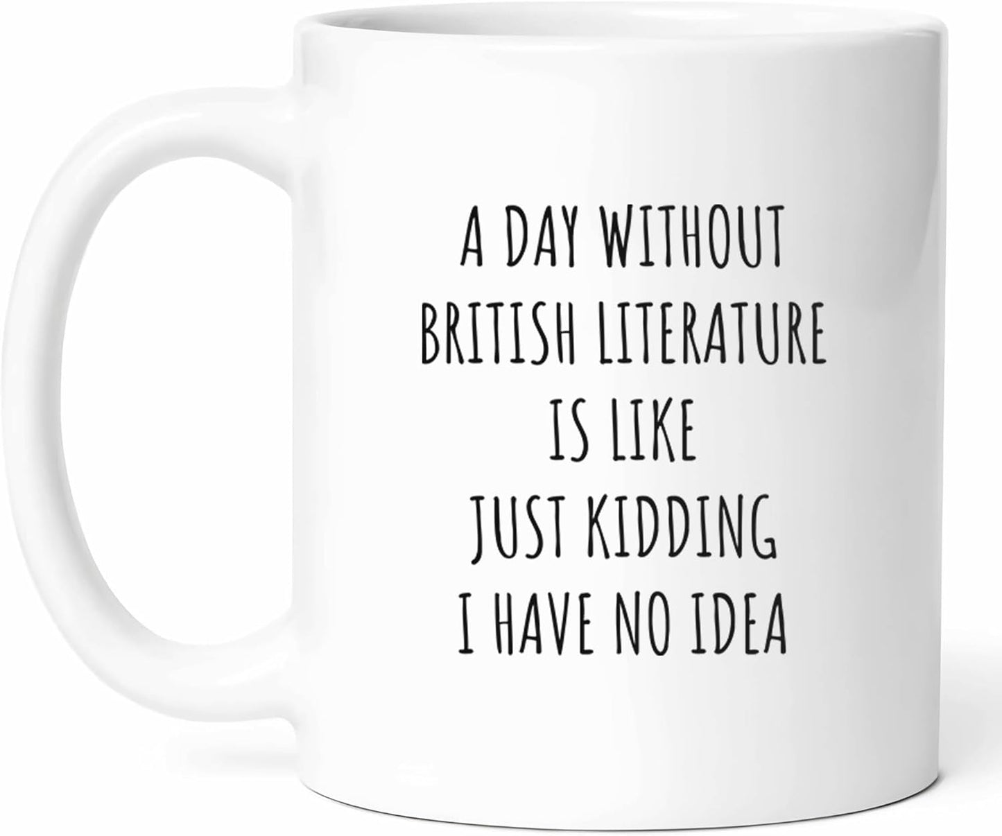 A Day Without British Literature Mug - Novels Coffee Cup - Book Lover Funny Gift From Friends - Literary Studies Tea Mugs - Shakespearean Cups - 11 Oz Ceramic Gifts For Enthusiasts, Birthday, Him