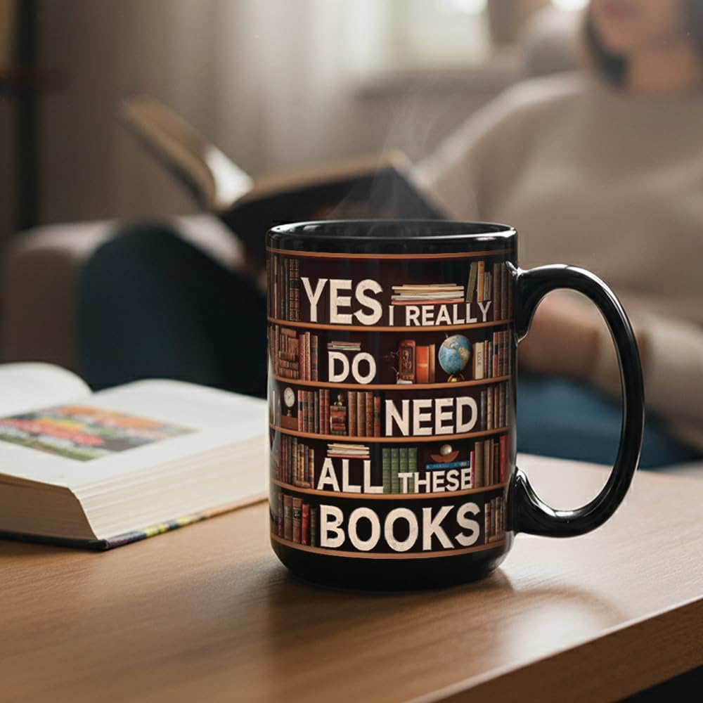 Novelty Books Mug for Book Lovers Readers - Yes I Really Do Need All These Books, Book Gifts for Women Men, Book Club Bookish Bookworm Librarian Gift, Library Bookshelf Mugs 15oz