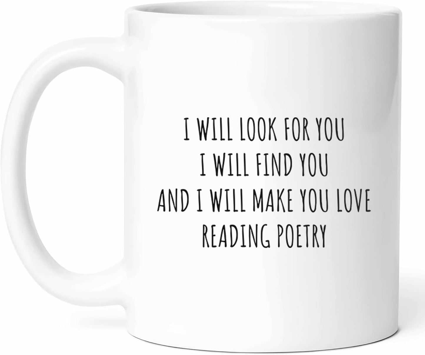 I Will Make You Love Reading Poetry Mug - Literary Enthusiast Coffee Cup - Bookworm Funny Gift From Friends - Poem Lover Tea Mugs - Verse Appreciator Cups - 11 Oz Ceramic Gifts For Literature Fans