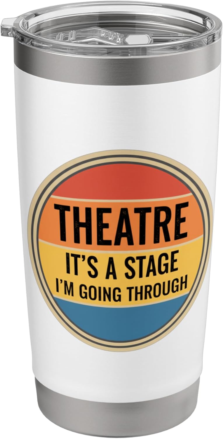 Theatre It's A Stage I'm Going Through Actor Drama Arts Fan Stainless Steel Insulated Tumbler