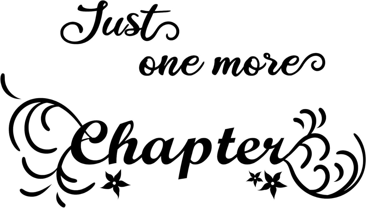 Children Just One More Chapter Funny Quote Wall Decal Decoration Book Lovers Bookish Quotes Readers Quotes Lasts Years and Easily Removable - Size: 30 in(W) x 18 in(H)