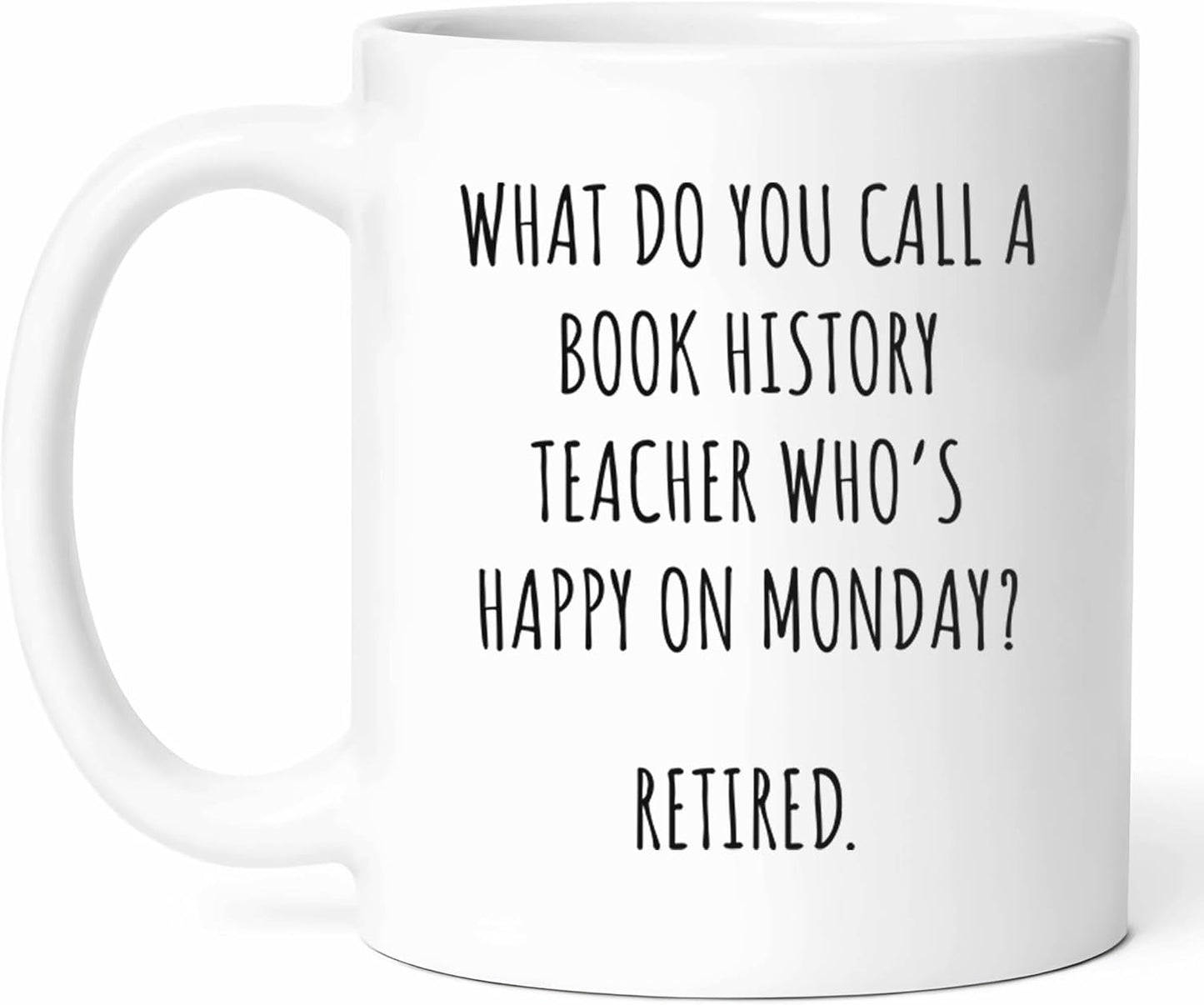 Book History Teacher Retirement Mug - Literary Scholar Coffee Cup - Bookworm Funny Gift From Friends - Literature Lover Tea Mugs - Reading Enthusiast Cups - 11 Oz Ceramic Gifts For Retired Educators