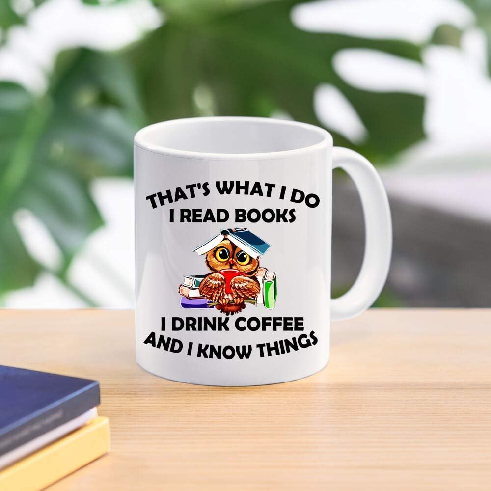 Funny coffee mug - That s What I Do I Read Books I Drink Coffee And I Know Things mug - Funny Reading Mug，Owl mugs，Great cup Idea For Office Party Employee Boss Coworkers - 11 oz Novelty Mug