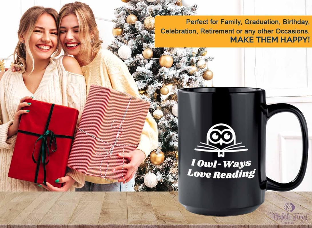 Reading Coffee Mug 15oz Black - I Owl-Ways Love Reading - Reader Gift Bookworm Owl Lover Cat Lover Book Lover Novelist Librarian Writer