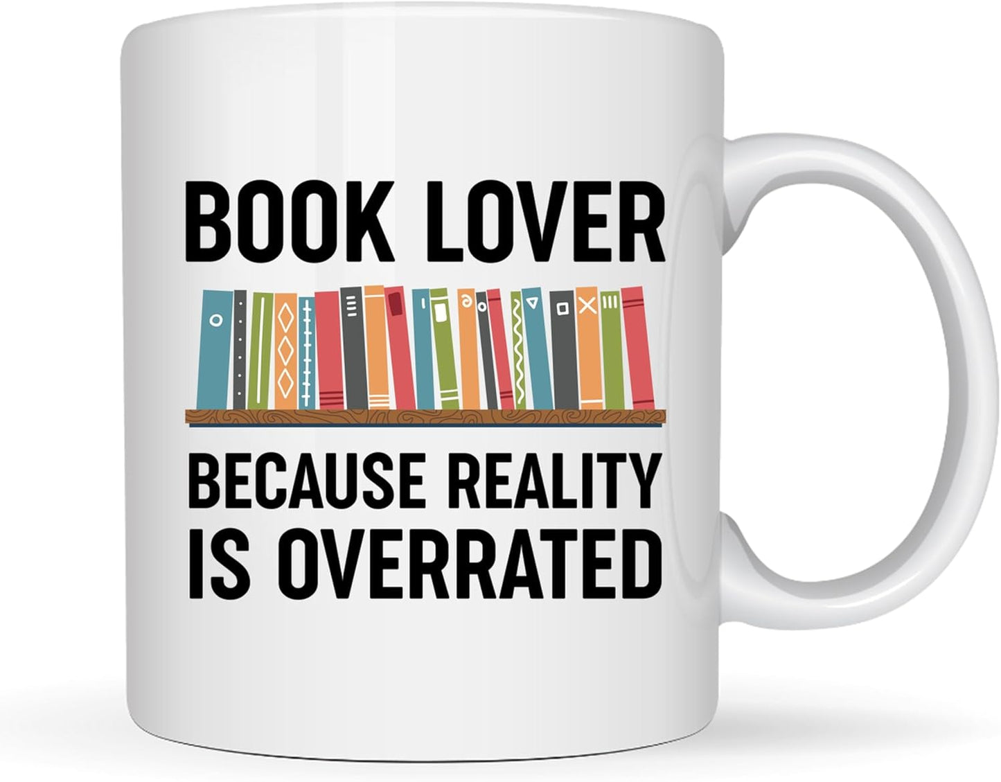 Book Lovers Coffee Mug 11oz White -Reality overrated - Book Reader Bookworm Addict Bookish Librarian Nerd Gifts Decor for Men Women