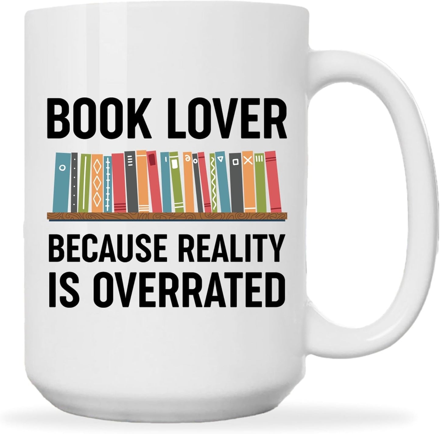 Book Lovers Coffee Mug 15oz White -Reality overrated - Book Reader Bookworm Addict Bookish Librarian Nerd Gifts Decor for Men Women