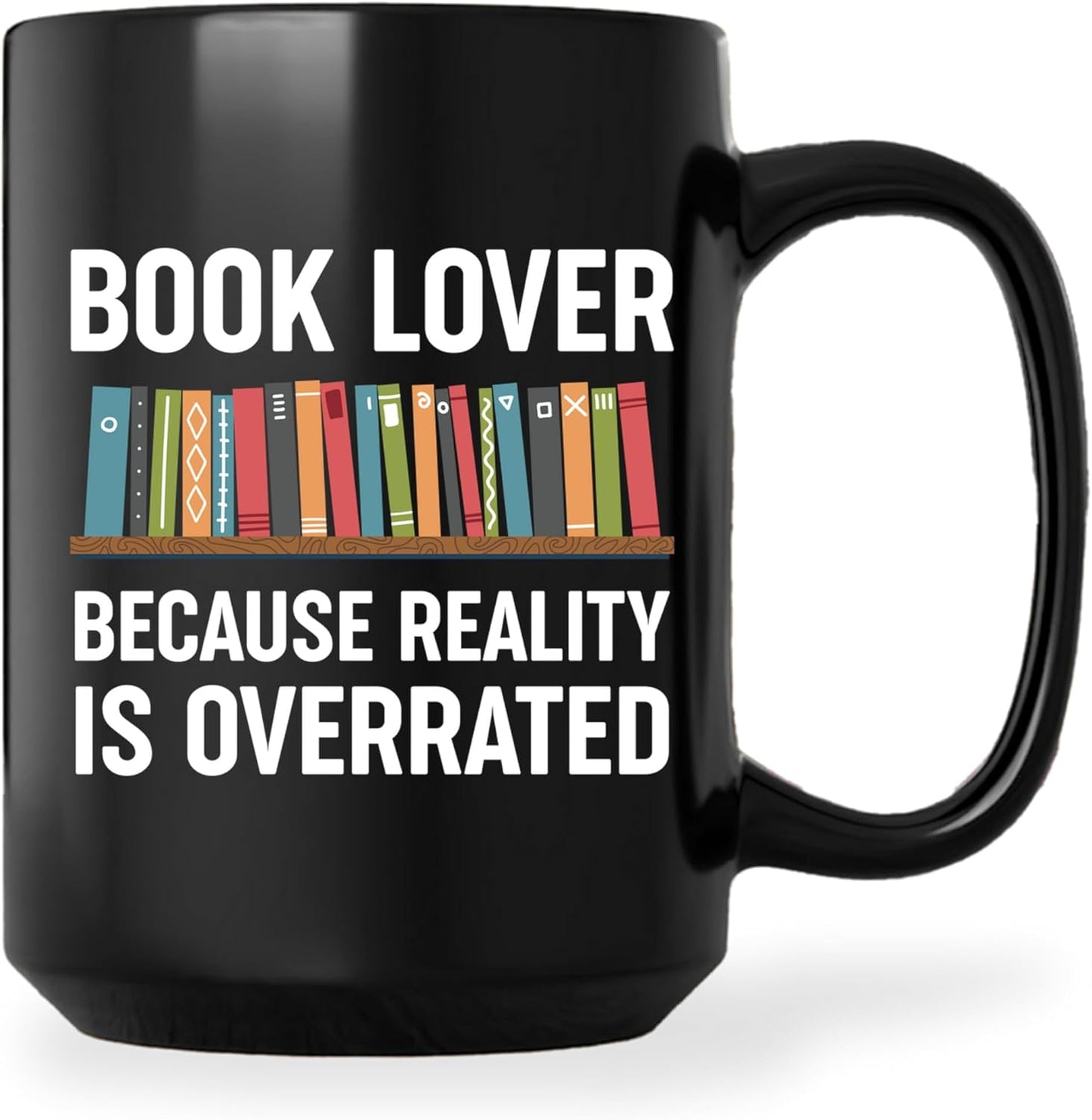 Book Lovers Coffee Mug 15oz Black -Reality overrated - Book Reader Bookworm Addict Bookish Librarian Nerd Gifts Decor for Men Women