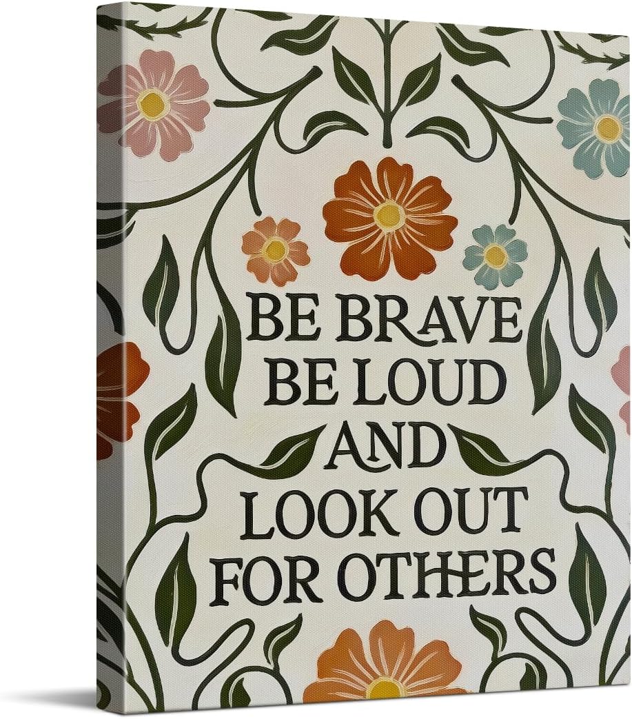WOXZQ Be Brave Be Loud And Look Out For Others Positive Quote Wall Decor Boho Aesthetic Flower Poster Motivational Wrapped Canvas Print for Office Bedroom Living Room Decor 8x10 Inch