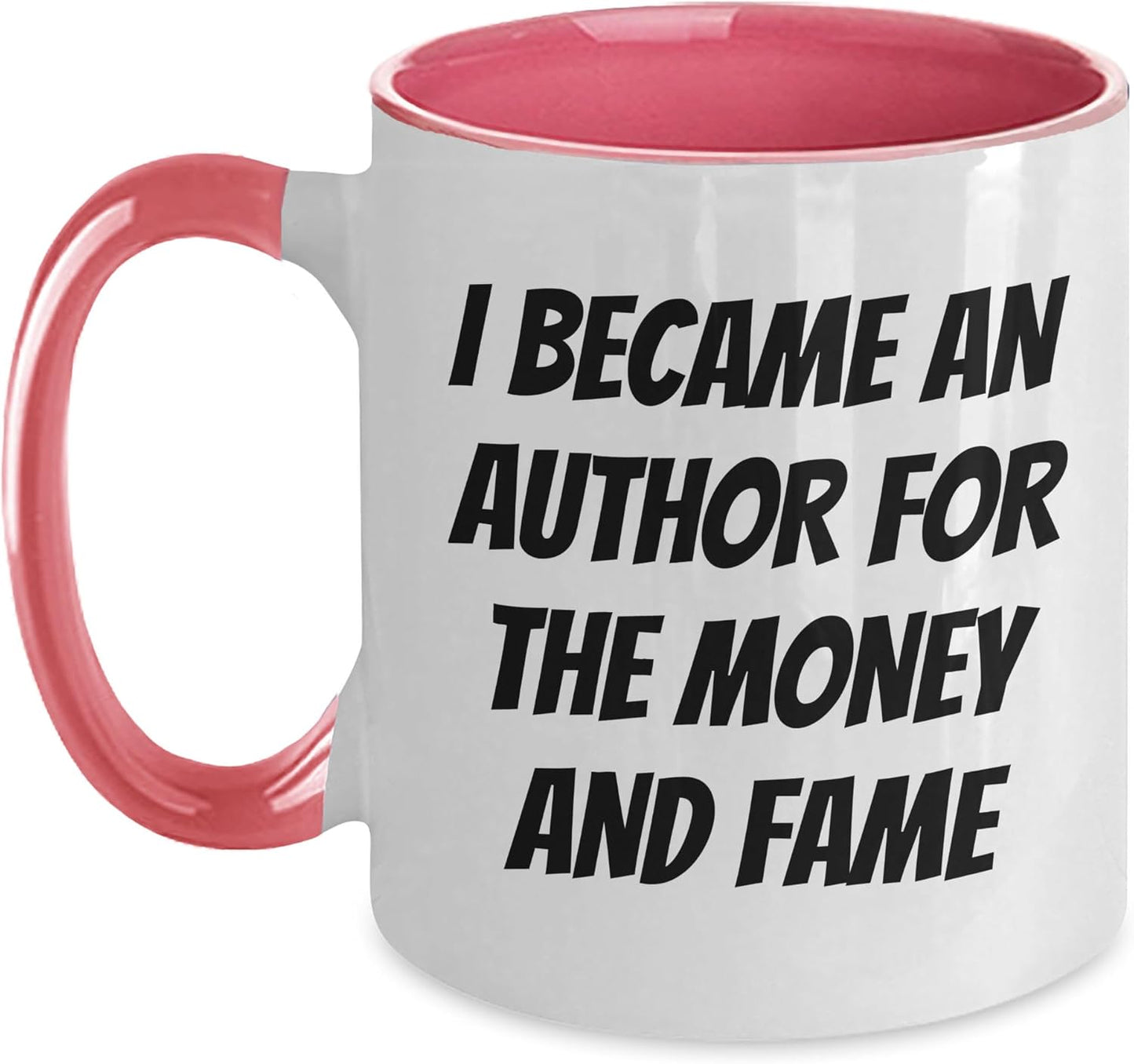 Funny I Became an Author for the Money and Fame: Gifts for Him - Inspirational Author Mug for Fathers Day Unique Gifts, Unique Gifts for Authors, Funny Gifts for Book Lovers