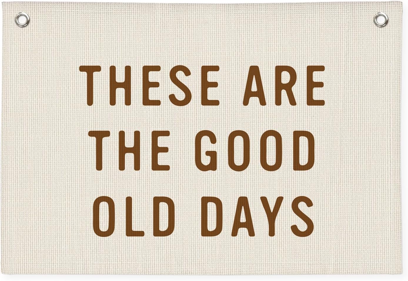 These Are The Good Old Days Sign, Linen Canvas Wall Hanging Flag, Trendy Retro Nostalgic Inspirational Banner for Room