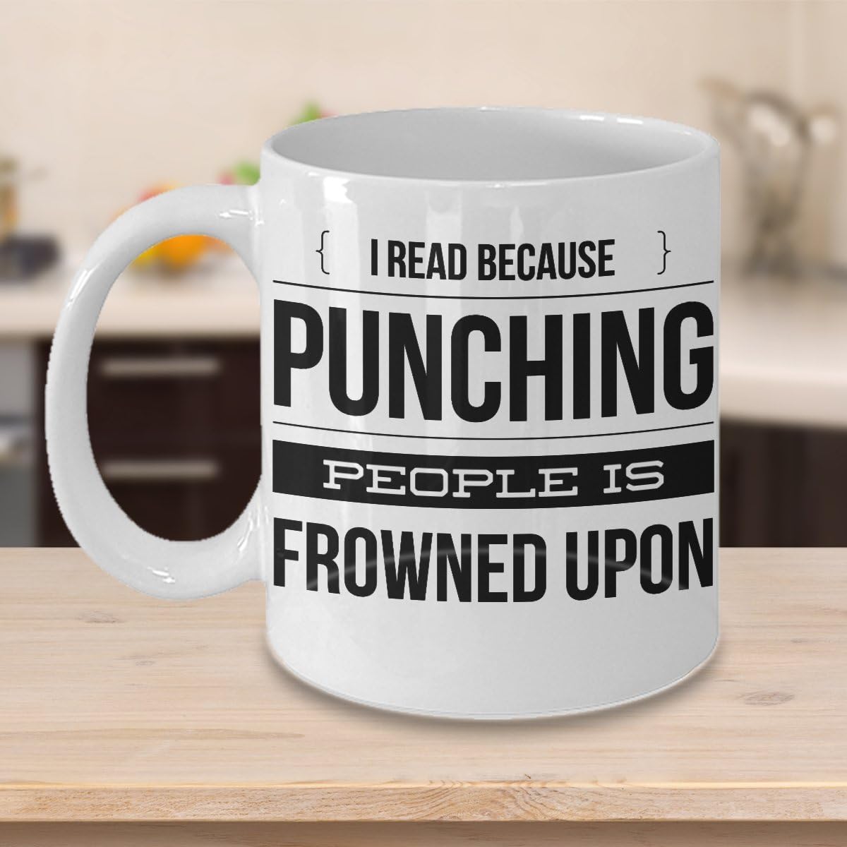 MUG I READ BECAUSE PUNCHING PEOPLE IS FROWNED UPON ~ Book lover -I love hot girls - go away - a day without reading is like - funny love to read - mug if you can read this - White coffee Tea Cup 11 Oz