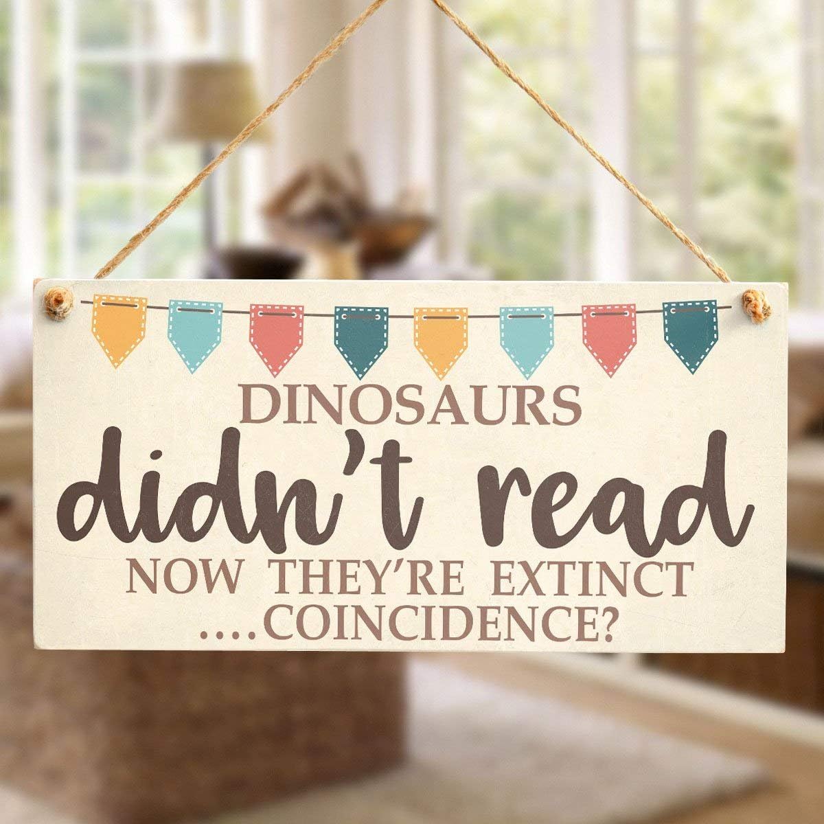 Meijiafei Dinosaurs Didn't Read Now They're Extinct.Coincidence - Funny Book Lover Bunting Design Gift Sign 10" X 5"