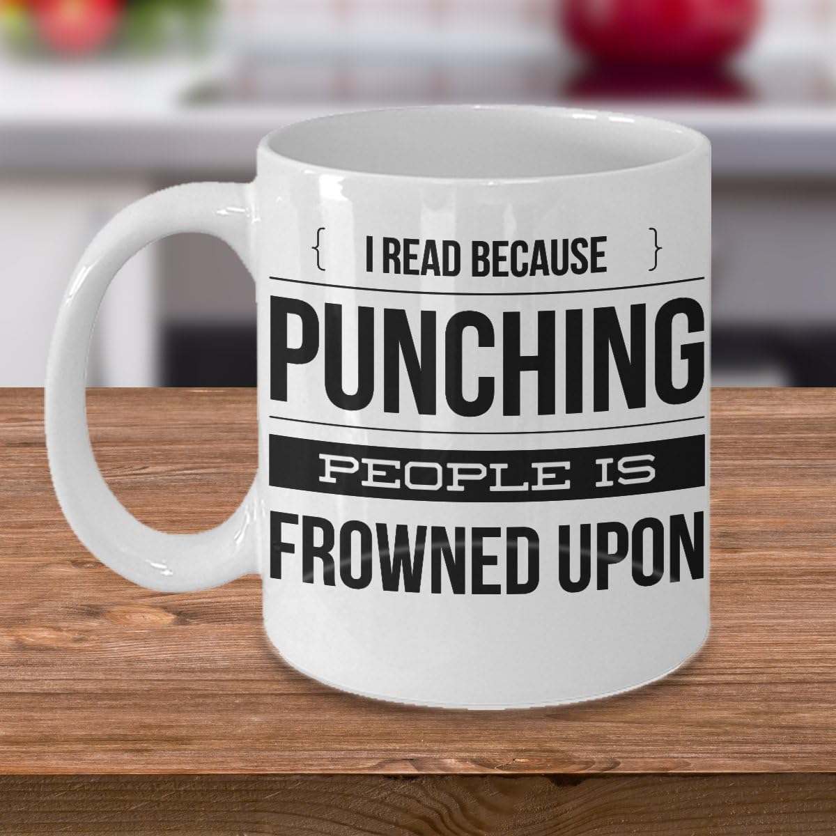 MUG I READ BECAUSE PUNCHING PEOPLE IS FROWNED UPON ~ Book lover -I love hot girls - go away - a day without reading is like - funny love to read - mug if you can read this - White coffee Tea Cup 11 Oz
